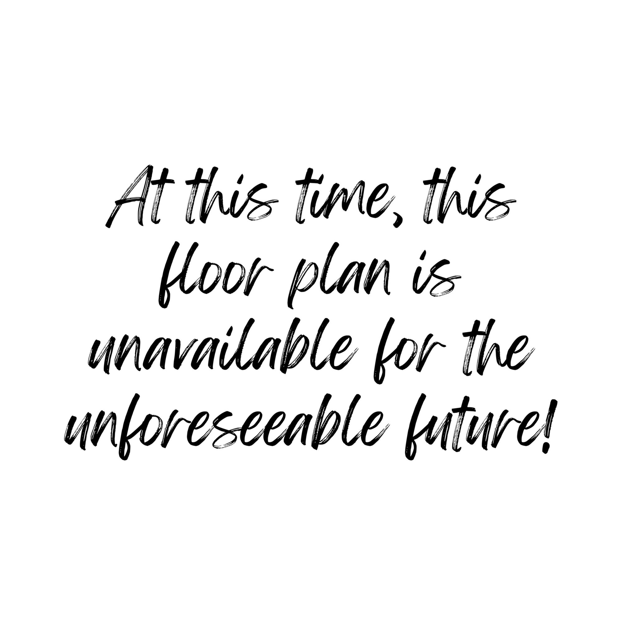Notice stating floor plan is currently unavailable for the foreseeable future.