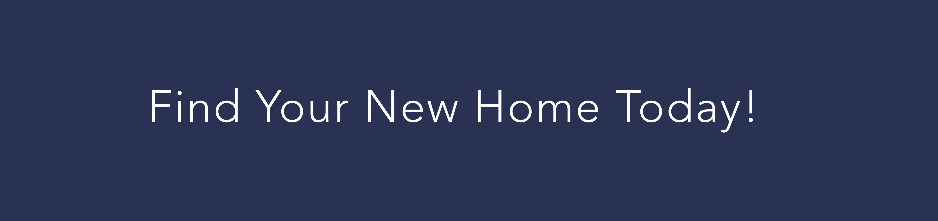Navy banner with white text inviting you to 'Find Your New Home Today!'