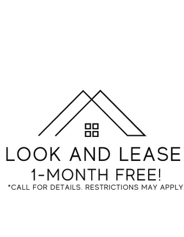 Look and Lease 1 month free.  Call for details.  Restrictions May Apply