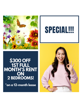 $300 OFF 1ST MONTH'S RENT ON 2 BEDROOMS