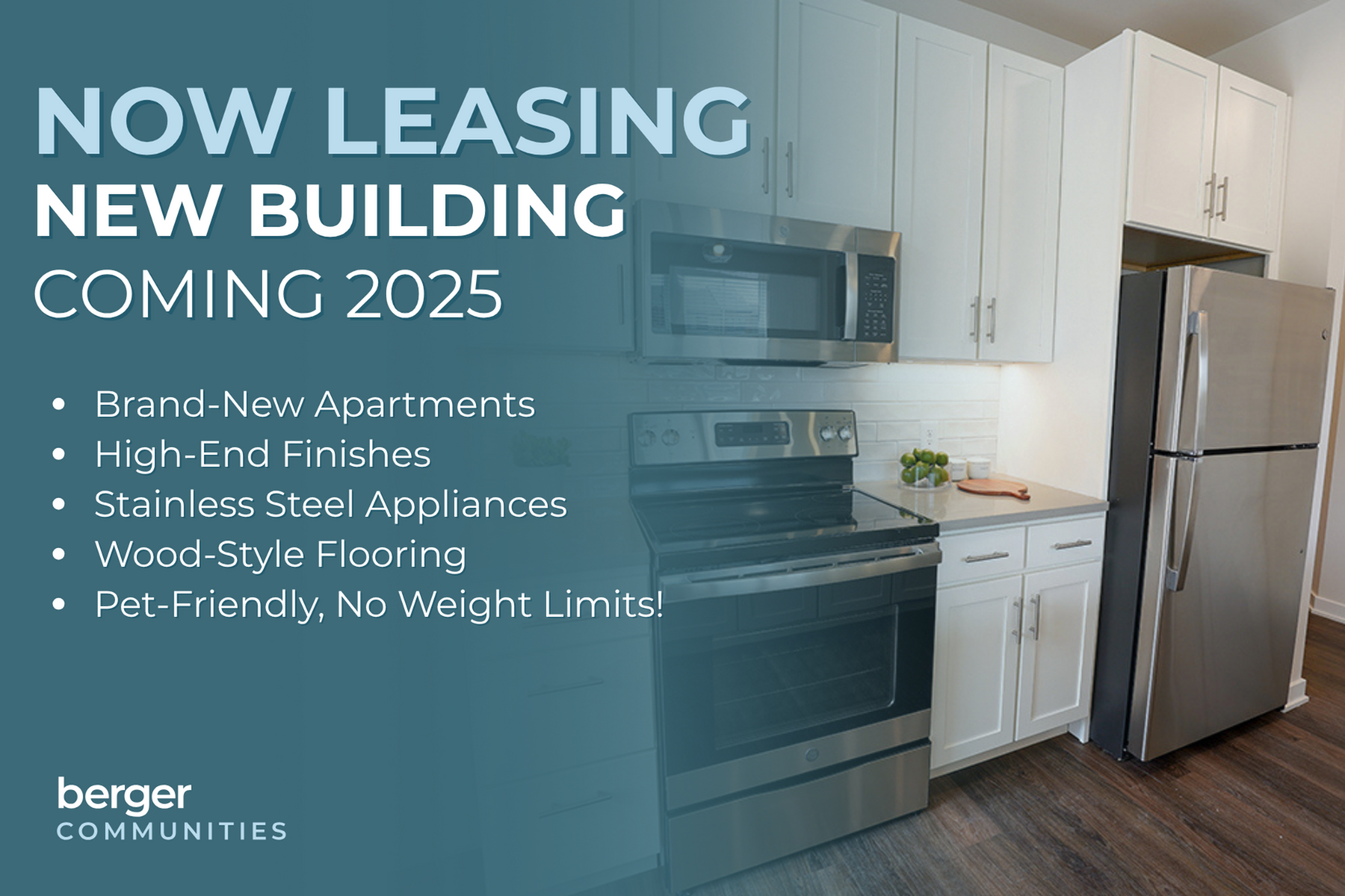 Promotional image for Berger Communities' new building, coming 2025. Features a sleek kitchen with stainless steel appliances, white cabinetry, and wood-style flooring. Highlights brand-new apartments with high-end finishes, pet-friendly policies, and no weight limits.