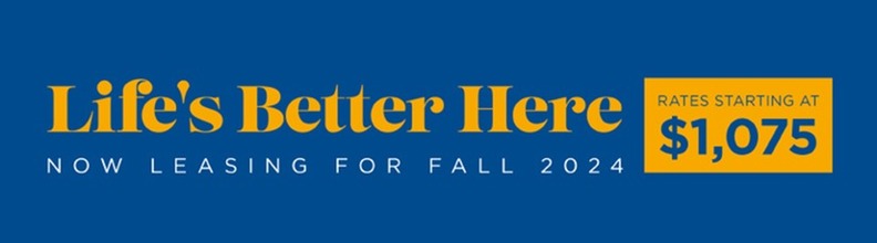 lifes better here. now leasing for fall 2024. rates starting at $1075.