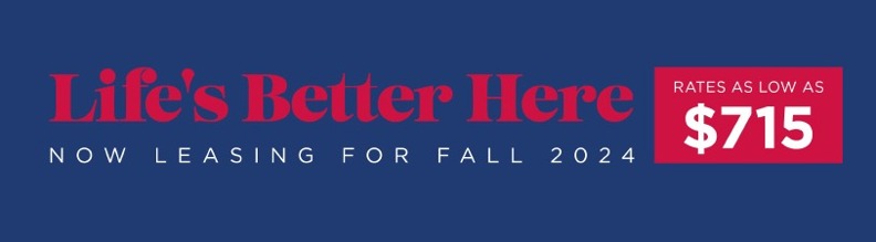lifes better here. now leasing or fall 2024. rates as low as $715.