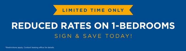 limited time only. reduced rates on one bedrooms. sign and save today.