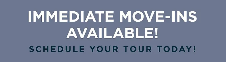 immediate move-ins available!  schedule your tour today!