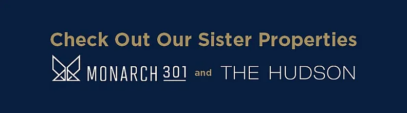 Explore elegant sister properties: Monarch 301 and The Hudson, offering exceptional living experiences.