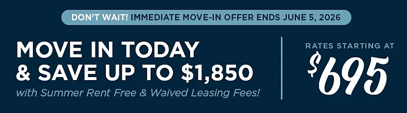 Exciting rental offer with immediate move-in, save up to $1,850 with rates starting at $695, including summer rent-free and waived leasing fees. Offer ends June 5, 2026.