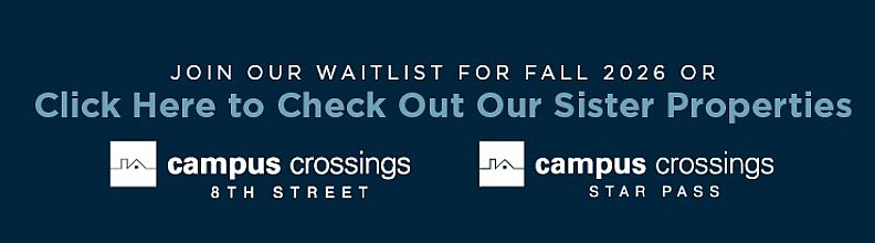 Campus Crossings invitation to join the waitlist for Fall 2026 or explore sister properties at 8th Street and Star Pass.
