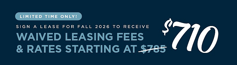 Limited time leasing offer for Fall 2026 with waived fees and rates starting at $710, reduced from $785.