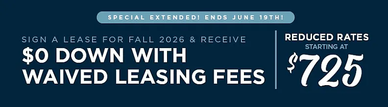 Promotional offer: Lease for Fall 2026 with $0 down and waived leasing fees. Reduced rates starting at $725, special ends June 19th.