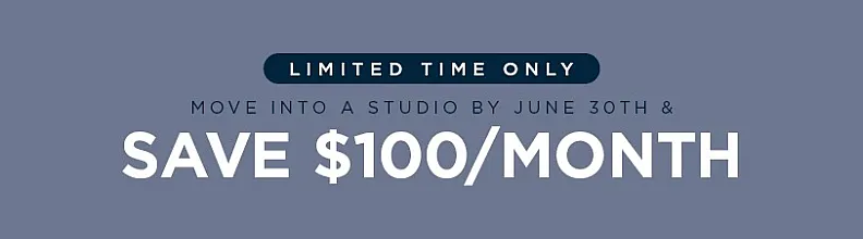 Exclusive offer: Move into a studio by June 30th and save $100 per month. Limited time only.