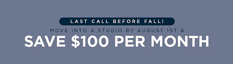 Promotion banner offering $100 monthly savings for studio move-ins by August 1st with a 'Last Call Before Fall' message.