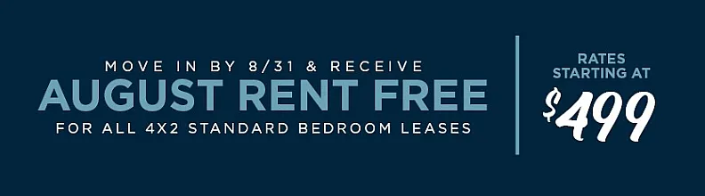 Exciting rent-free offer for August with rates starting at $499 on standard 4x2 bedroom leases.