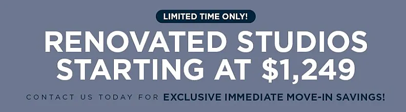 Exciting offer for renovated studio apartments starting at $1,249 with exclusive move-in savings. Limited time only!