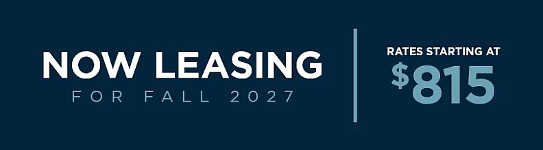 Exciting offer for fall 2027 leasing with competitive rates starting at $815.