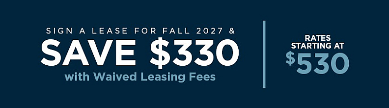 Promotional offer highlighting savings of $330 for leasing in Fall 2027, with rates starting at $530 and waived leasing fees.