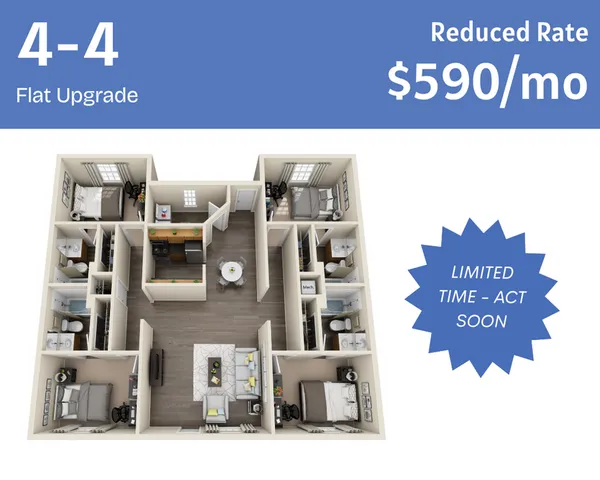Modern 3D floor plan of a 4-bedroom apartment with each bedroom having an en-suite bathroom. Includes an open-concept living space and kitchen, all for a reduced rate of $590/month. Limited time offer &ndash; act soon!